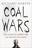 Coal Wars: The Future of Energy and the Fate of the Planet