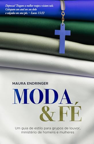 Moda & Fé: Um guia de estilo para grupos de louvor, ministério de homens e mulheres (Portuguese Edition)