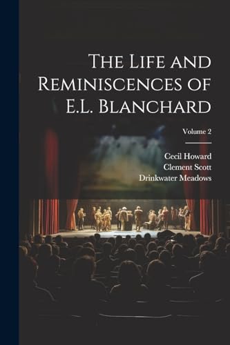 The Life and Reminiscences of E.L. Blanchard; Volume 2