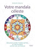  Votre mandala céleste - Réalisez votre thème astral et découvrez votre ciel intérieur: Le livre qui vous révèlera enfin !