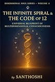  Dimensional Soul Series — Volume 4 :The Infinite Spiral & The Code of 12: Universal Blueprint of Multidimensional Consciousness