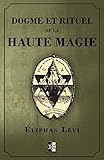  Dogme et Rituel de la Haute Magie: (œuvre complète vol.1 & vol.2): (oeuvre complète vol.1 & vol.2)