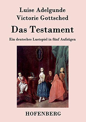 Das Testament: Ein deutsches Lustspiel in fünf ... [German] 3843028591 Book Cover