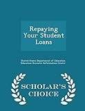 Repaying Your Student Loans - Scholar's Choice Edition