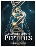 A BEGINNER’S GUIDE TO PEPTIDES: Anti-Aging From The Inside Out: How Peptides Naturally Support Hormonal Balance, Skin Renewal, And The Slowdown Of Cellular Aging