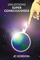 Unlocking Super Consciousness 1517419328 Book Cover