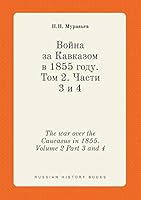 The war over the Caucasus in 1855. Volume 2 Part 3 and 4 5519395438 Book Cover