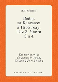 Paperback The war over the Caucasus in 1855. Volume 2 Part 3 and 4 [Russian] Book