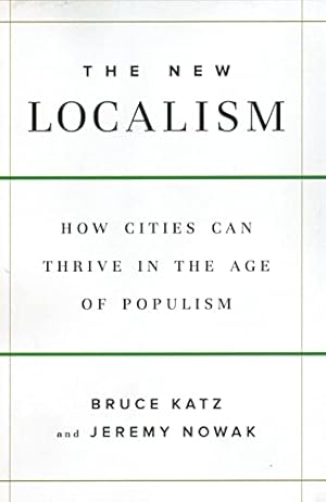 The New Localism: How Cities Can Thrive in the Age of Populism