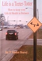 Life is a Teeter - Totter: How to keep your Life & Health in Balance 1427613540 Book Cover