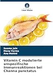 Vitamin C modulierte unspezifische Immunreaktionen bei Channa punctatus: DE
