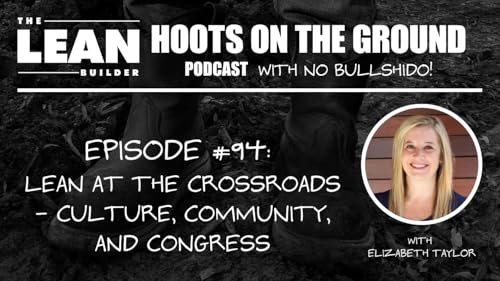 Lean at the Crossroads: Culture, Community, and Congress with Elizabeth Taylor (Episode 94)