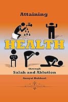 Attaining Health Through Salah & Ablution 1503507521 Book Cover