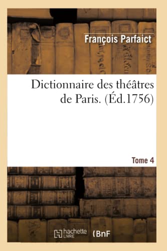 Dictionnaire Des Théâtres de Paris. T4 (Arts) (French Edition)
