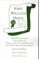 John William Hines, born c. 1600 in Londonderry, Ireland: His descendants principally of North Carolina and Virginia and their associated families 1556136668 Book Cover