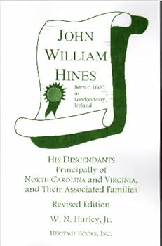 John William Hines, born c. 1600 in Londonderry, Ireland: His descendants principally of North Carolina and Virginia and their associated families