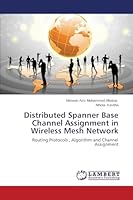 Distributed Spanner Base Channel Assignment in Wireless Mesh Network 3659560316 Book Cover