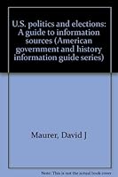 U.S. politics and elections: A guide to information sources 0810313677 Book Cover