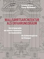 Wallfahrtsarchitektur ALS Erfahrungsraum: Sakraltopographie Und Visuelle Prasentation Von: Die Architektonische Und Rituelle Inkorporation Einer ... Bei Ellwangen (German Edition) 3795438780 Book Cover