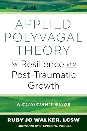 Applied Polyvagal Theory for Resilience and Post-Traumatic Growth: A Clinician's Guide