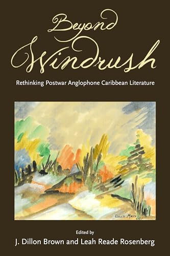 Beyond Windrush: Rethinking Postwar Anglophone Caribbean Literature (Caribbean Studies Series)