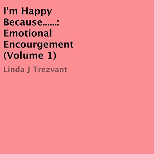 I'm Happy Because... Emotional Encourgement, Volume 1