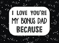 I Love You’re My Bonus Dad Because: Prompted Fill In Blank I Love You Book for Stepdad, Fathers B098WBKWDB Book Cover