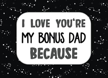 I Love You’re My Bonus Dad Because: Prompted Fill In Blank I Love You Book for Stepdad, Fathers