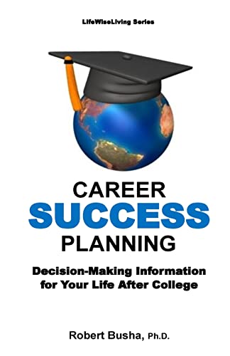 Career Success Planning: Decision-Making Information for Life After College (College and Career Success) (Volume 1)