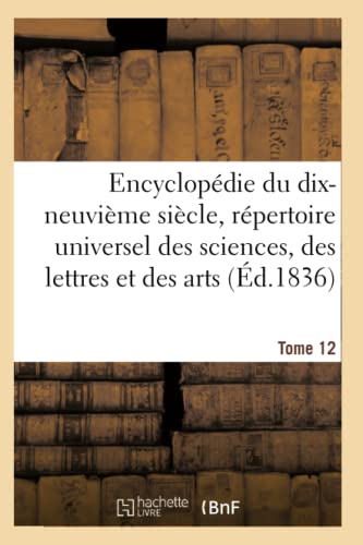 Encyclopédie Du 19ème Siècle, Répertoire Universel Des Sciences, Des Lettres Et Des Arts Tome 12 (Ga(c)Na(c)Ralita(c)S) (French Edition)