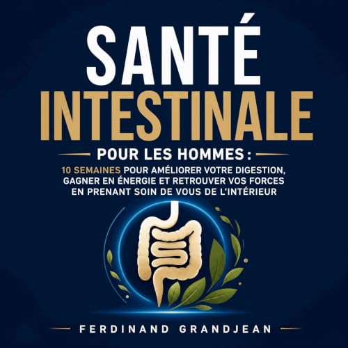 『Sant&eacute; intestinale pour les hommes : 10 semaines pour am&eacute;liorer votre digestion, gagner en &eacute;nergie et re