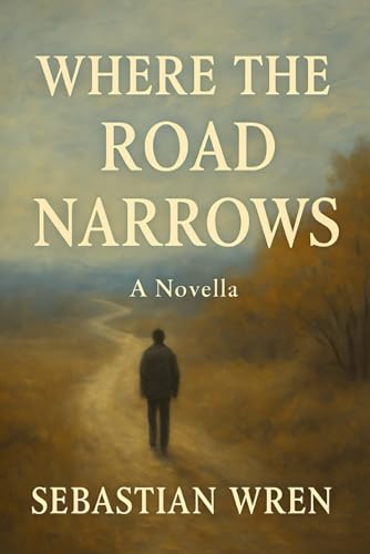 Where the Road Narrows: A Quiet Story About Grief, Memory, and Finding Your Way Forward - A Novella About Walking Alone, Remembering Love, and ... - When the Map Ends, the Real Journey Begins