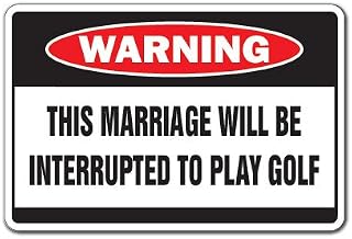 Marriage Interrupted to Play Golf Warning Sign | Indoor/Outdoor | Funny Home Décor for Garages, Living Rooms, Bedroom, Offices | SignMission Golf Widow Golfer Gift Clubs Ball Sign Decoration