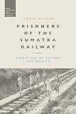 Prisoners of the Sumatra Railway: Narratives of History and Memory (War, Culture and Society) - Dr Lizzie Oliver 
