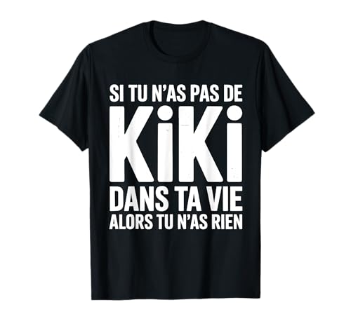 Photo de Si Tu N'As Pas De Kiki Dans Ta Vie Alors Tu N'As Rien T-Shirt