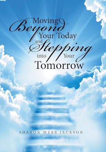 Moving Beyond Your Today and Stepping into Your Tomorrow