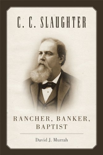 C.C. Slaughter: Rancher, Banker, Baptist (M. K. Brown Range Life Series)