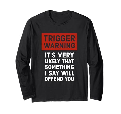 Politically Incorrect Gift Trigger Warning Long Sleeve T-Shirt