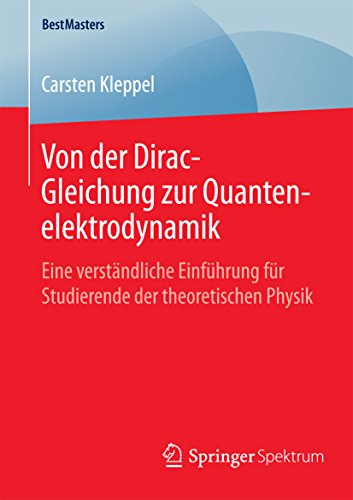 Von der Dirac-Gleichung zur Quantenelektrodynamik: Eine verständliche Einführung für Studierende der theoretischen Physik (BestMasters)