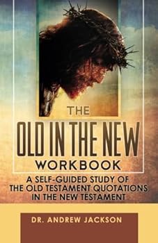 Paperback The Old in the New Workbook: A Self-Guided Study of the Old Testament Quotations in the New Testament Book