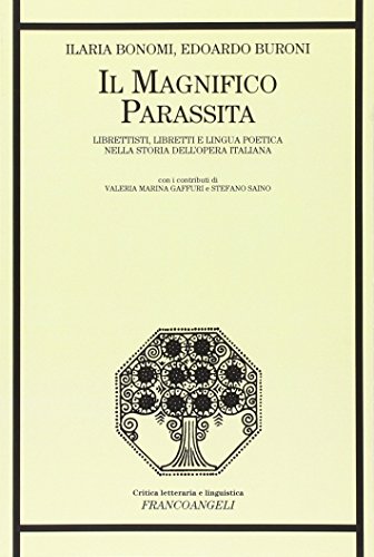 Il magnifico parassita. Librettisti, libretti e lingua poetica nella storia dell'opera italian