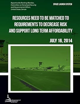 Paperback SPACE LAUNCH SYSTEM Resources Need to be Matched to Requirements to Decrease Risk and Support Long Term Affordability Book