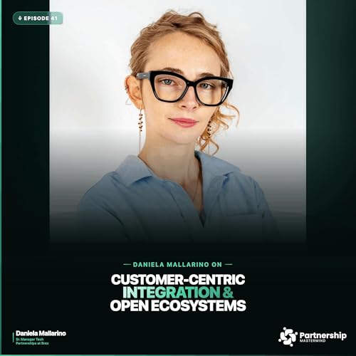 Daniela Mallarino on Customer‑Centric Integration & Open Ecosystems