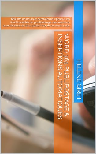WORD 365 Publipostage & Insertions Automatiques : Résumé de cours et exercices corrigés sur les fonctionnalités du publipostage, des insertions automatiques et de la gestion des documents longs