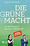 Die grüne Macht: Wie die Ökopartei das Land verändern will