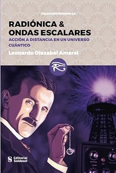 Radiónica & Ondas escalares: Acción a distancia en un universo cuántico (Ondas de Forma) (Spanish Edition)