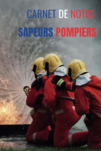 Carnet de notes sapeurs-pompiers sauver ou périr: Livre avec des pages lignées -Image sapeurs pompiers de luxe recto et verso- 100 pages -15,24x22,86- ... pompiers - concours lieutenant sapeur pompier