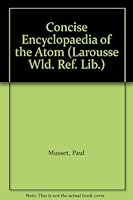 Concise Encyclopaedia of the Atom (Larousse World Reference Library) 0004344219 Book Cover