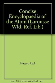 Hardcover Concise Encyclopaedia of the Atom (Larousse World Reference Library) Book