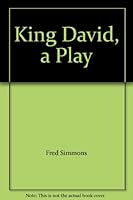 King David: A Play in Prose and in Verse on How a Poor, Young, Shepherd Boy Became the King of Israel 1413459927 Book Cover